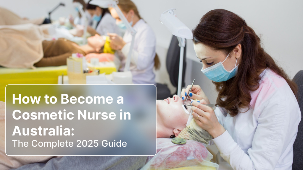 How to Become a Cosmetic Nurse in Australia_ The Complete 2025 Guide